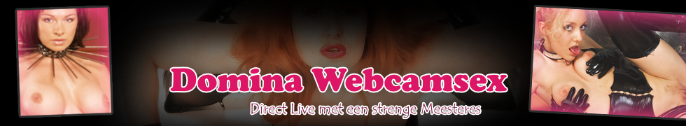 Domina Webcamsex, Direct Live met een Strenge Meesteres